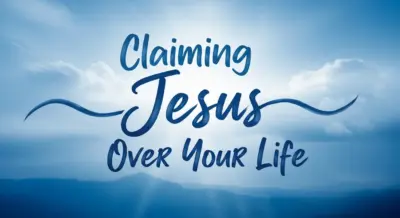 Prayer To Claim Jesus Over Your Life